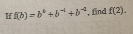 If f(b)=b^0+b^(-1)+b^(-2) , find f(2).