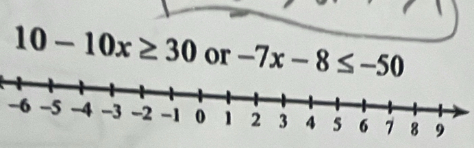 10-10x≥ 30 or -7x-8≤ -50
-6