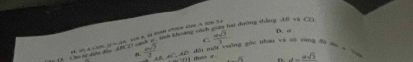 nai đường thắng 48 và CD
C.
D. 2 4 15 g , tinh khoảng cách  asqrt(3)/3 . D. a
3. Cho từ diện đến ABCD cai y=AA với K la mnh chưen của A. ren SJ
B  asqrt(3)/2  8.AC.AD dài một vuỡng góc nhau và có cùng đồ đa a Tui
∠ 
-p) theo a . 15 D. d=frac asqrt(3)