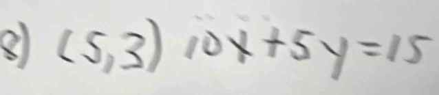 8 (5,3)10x+5y=15