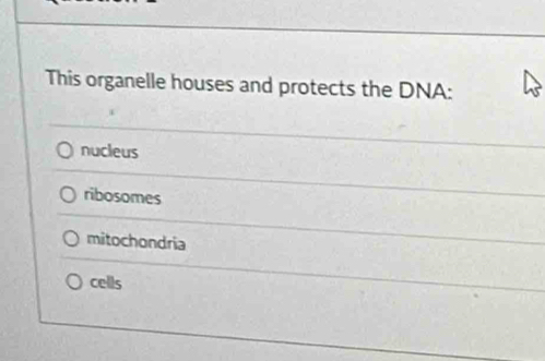 This organelle houses and protects the DNA:
nucleus
ribosomes
mitochondria
cells