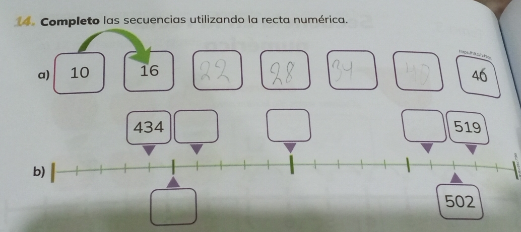 Completo las secuencias utilizando la recta numérica. 
httpsih9cl149qa 
a) 10 16
46
434 519
b)
502