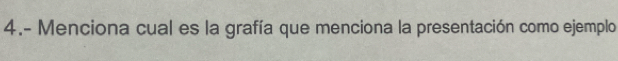 4.- Menciona cual es la grafía que menciona la presentación como ejemplo