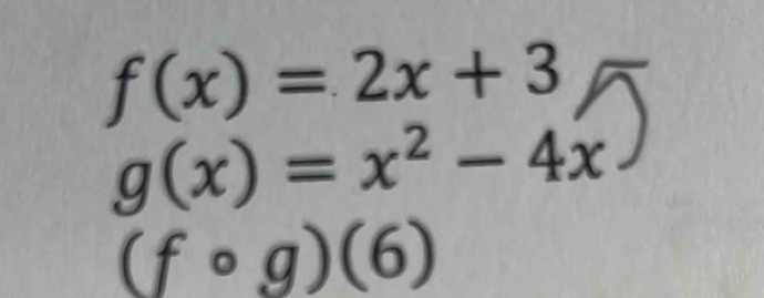 f(x)=2x+3
g(x)=x^2-4x
(fcirc g)(6)