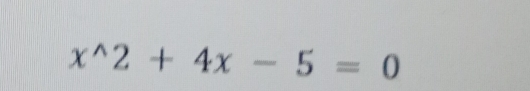 x^(wedge)2+4x-5=0