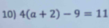 4(a+2)-9=11