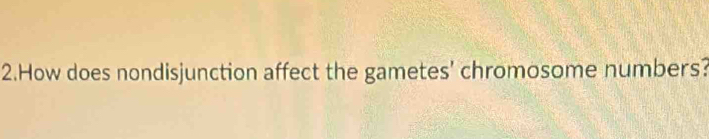 How does nondisjunction affect the gametes' chromosome numbers?