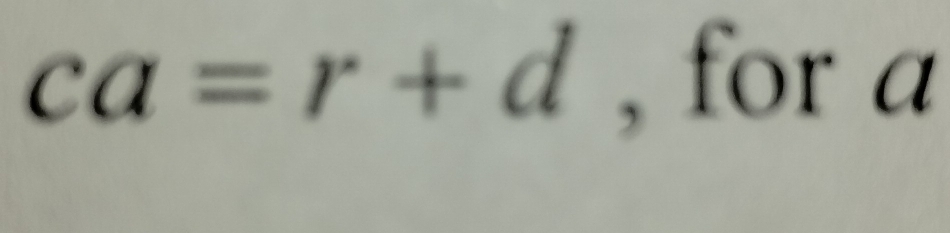 ca=r+d , for a