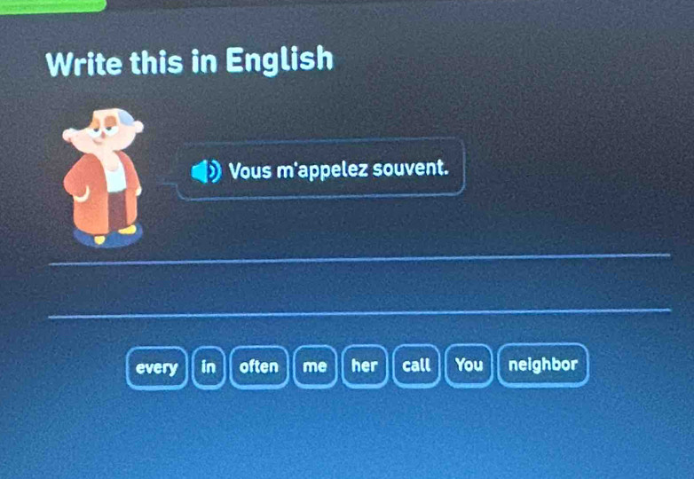 Write this in English 
Vous m'appelez souvent. 
every in often me her call You neighbor