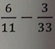  6/11 - 3/33 