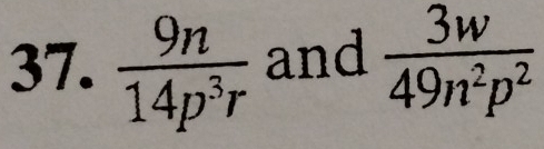  9n/14p^3r  and  3w/49n^2p^2 