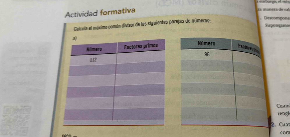 a embargo, el mín 
Actividad formativa 
ra manera de cal 
Calcula el máximo común divisor de las siguientes parejas de números: 
. Descompone 
Supongamo 
Cuan 
rengl 
2. Cuar 
com