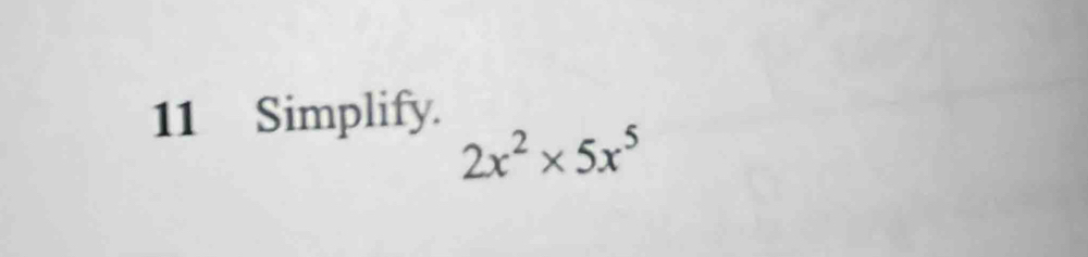 Simplify.
2x^2* 5x^5