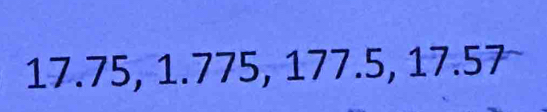 17.75, 1.775, 177.5, 17.57