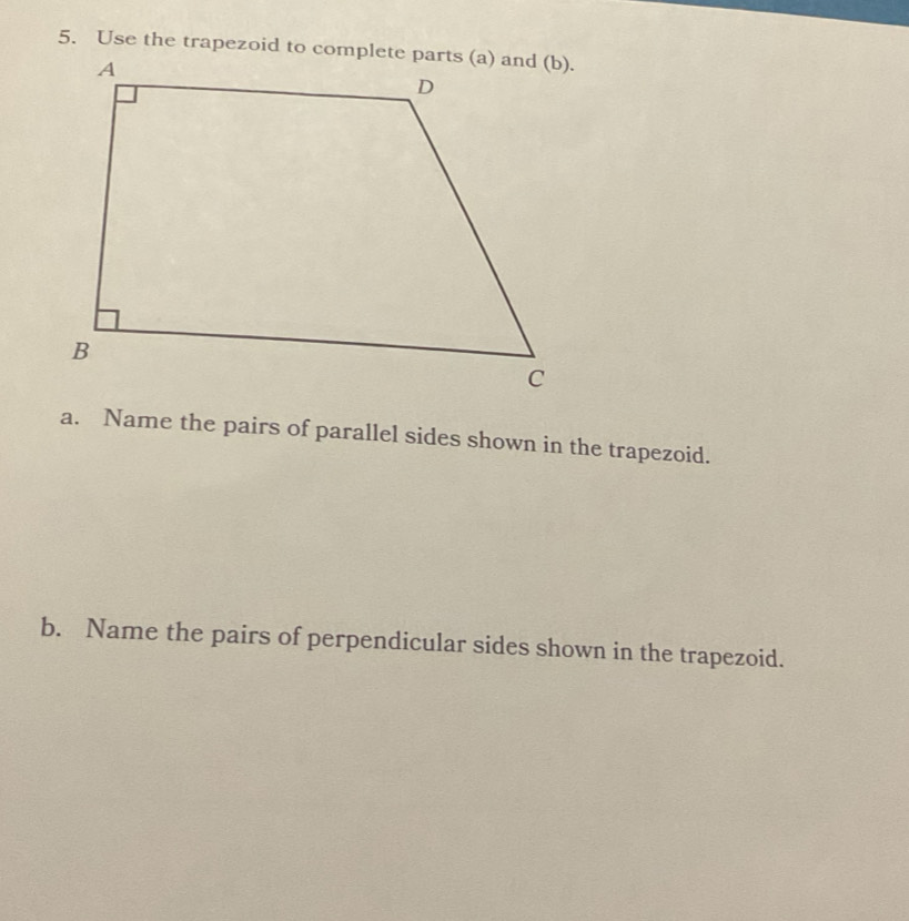 Name the pairs of parallel sides shown in the trapezoid. 
b. Name the pairs of perpendicular sides shown in the trapezoid.