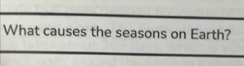 What causes the seasons on Earth?