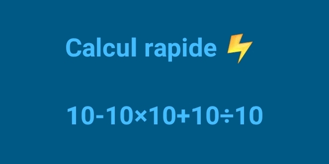 Calcul rapide ◤
10-10* 10+10/ 10