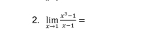 limlimits _xto 1 (x^3-1)/x-1 =