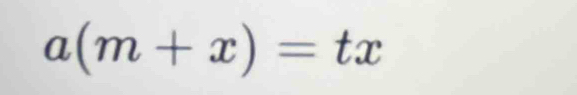 a(m+x)=tx