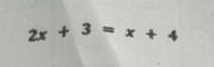 2x+3=x+4