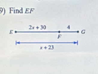 Find EF
2x+30 4
E
G
F
x+23