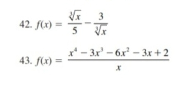 f(x)= sqrt[3](x)/5 - 3/sqrt[3](x) 
43. f(x)= (x^4-3x^3-6x^2-3x+2)/x 