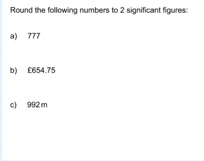 Solved: Round the following numbers to 2 significant figures: a) 777 b ...
