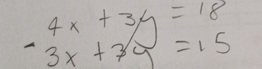 beginarrayr 4x+3y=18 -3x+3y=15endarray