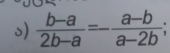  (b-a)/2b-a =- (a-b)/a-2b ;