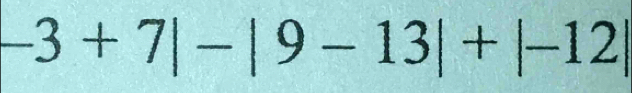 -3+7|-|9-13|+|-12|