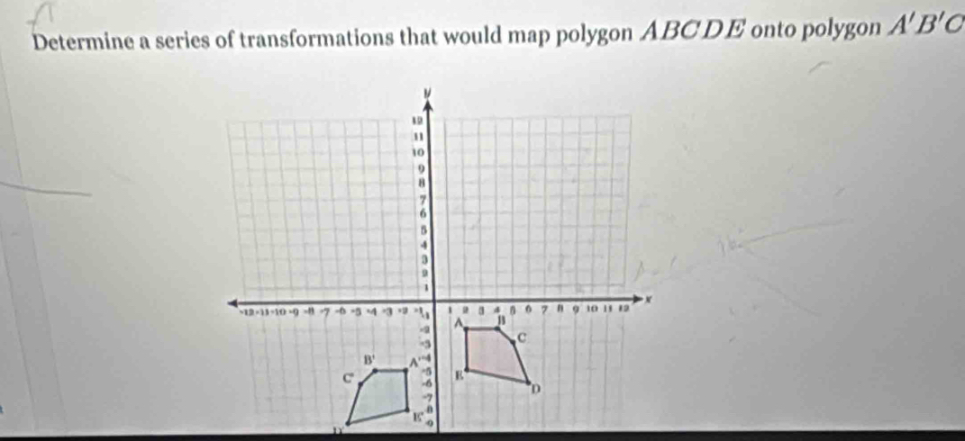 Determine a series of transformations that would map polygon ABCDE onto polygon A'B'C