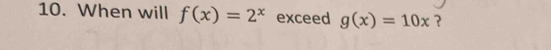 When will f(x)=2^x exceed g(x)=10x ？