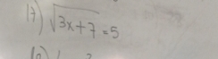 sqrt(3x+7)=5
(a))