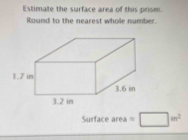 Estimate the surface area of this prism. 
Round to the nearest whole number. 
Surface area approx □ in^2