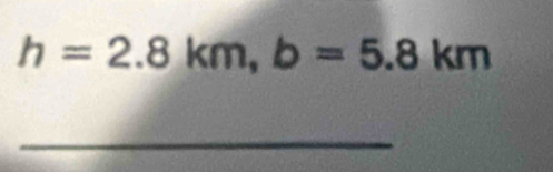 h=2.8km, b=5.8km
_