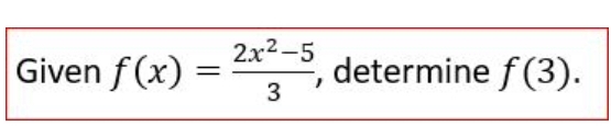 Given f(x)= (2x^2-5)/3  , determine f(3).