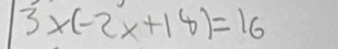 3x(-2x+18)=16