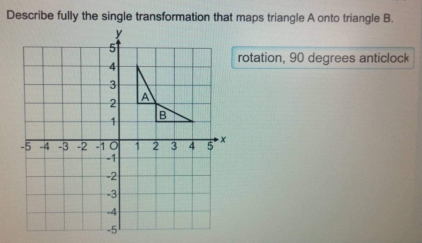 Solved: Describe fully the single transformation that maps triangle A ...