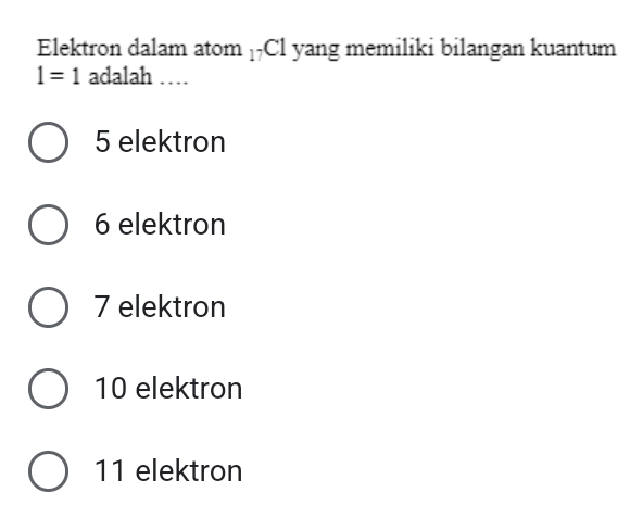 Elektron dalam atom _17C1 yang memiliki bilangan kuantum
1=1 adalah …
5 elektron
6 elektron
7 elektron
10 elektron
11 elektron