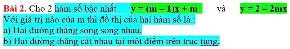 Cho 2 hàm số bậc nhất y=(m-1)x+m và y=2-2mx
Với giá trị nào của m thì đồ thị của hai hàm số là :
a) Hai đường thăng song song nhau.
b) Hai đường thăng cắt nhau tại một điểm trên trục tụng.