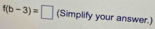 f(b-3)=□ (Simplify your answer.)