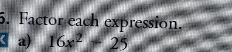 Factor each expression. 
a) 16x^2-25