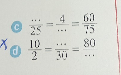  (...)/25 = 4/... = 60/75 
a  10/2 = (...)/30 = 80/... 