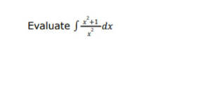 Evaluate ∈t  (x^2+1)/x^2 dx