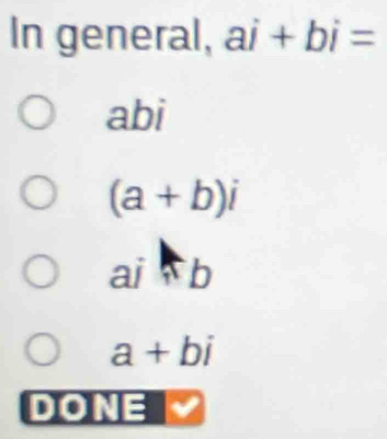 In general, ai + bi =
abi
(a+b)i
ai n
a+bi
DONE