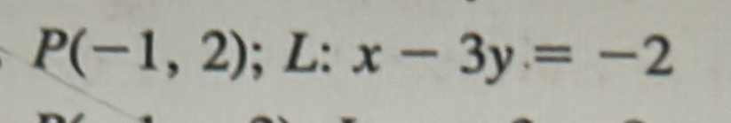 P(-1,2); L: x-3y=-2