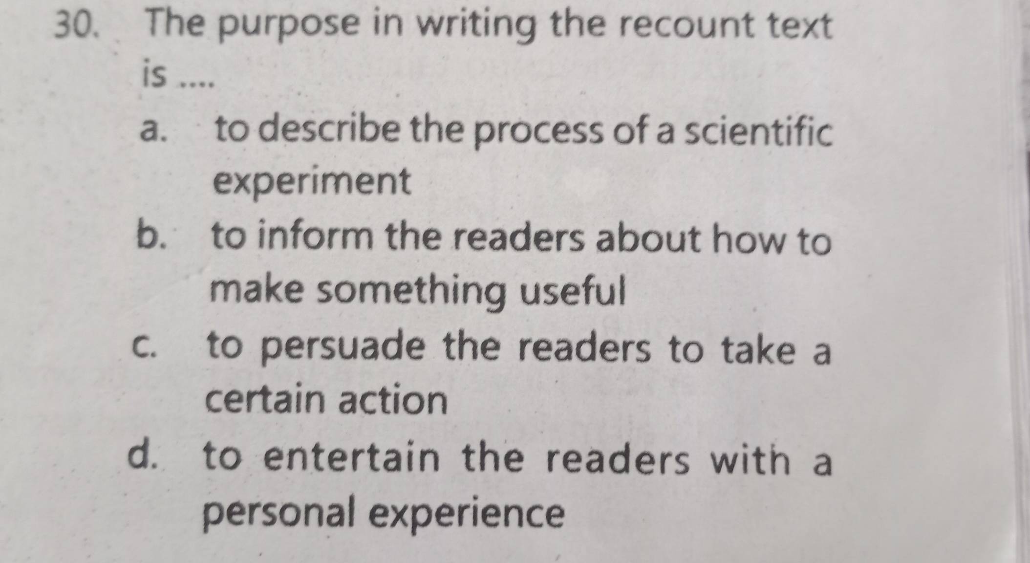 Telah dijawab:The purpose in writing the recount text is .... a. to ...