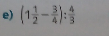 (1 1/2 - 3/4 ): 4/3 