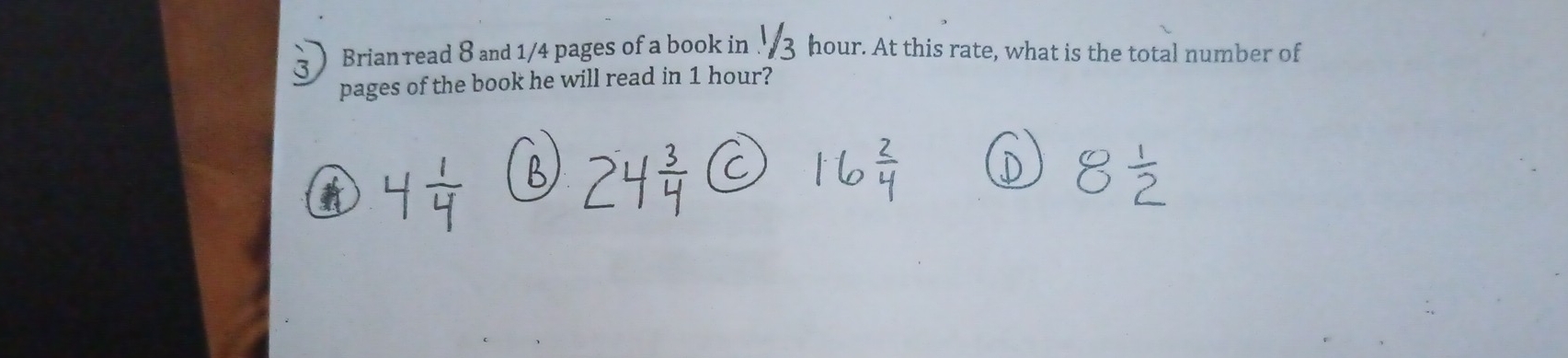 Brian read 8 and 1/4 pages of a book in. hour. At this rate, what is the total number of 
pages of the book he will read in 1 hour?