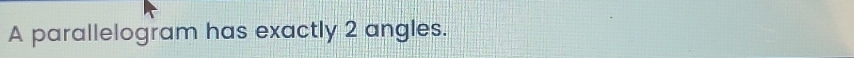 A parallelogram has exactly 2 angles.